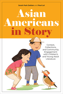 Asian Americans in Story: Context, Collections, and Community Engagement with Children’s and Young Adult Literature Cover Image
