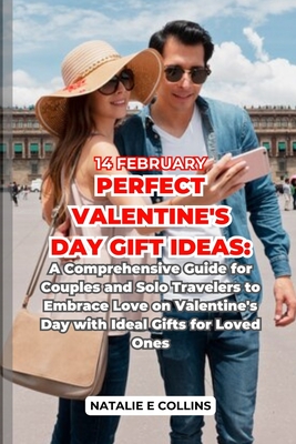 Valentine's Day: A Comprehensive Guide for Couples and Solo Travelers to Embrace Love with Gifts Ideal for Loved Ones (Valentine's Day Gifts for Couples #5)