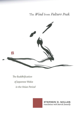 The Wind from Vulture Peak: The Buddhification of Japanese Waka in the Heian Period Cover Image