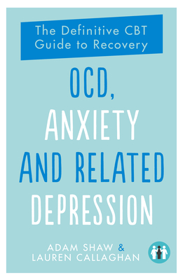 Ocd, Anxiety and Related Depression: The Definitive CBT Guide to