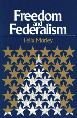 Freedom & Federalism By Felix Morley Cover Image