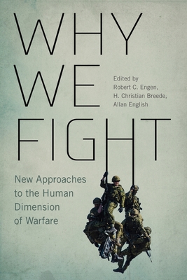 Why We Fight: New Approaches to the Human Dimension of Warfare (Human Dimensions In Foreign Policy, Military Studies, And Security Studies Series #12)