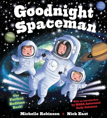 Goodnight Spaceman: The Perfect Bedtime Book! (Goodnight Series) By Michelle Robinson, Nick East (Illustrator), Catherine “Cady” Coleman (Introduction by) Cover Image