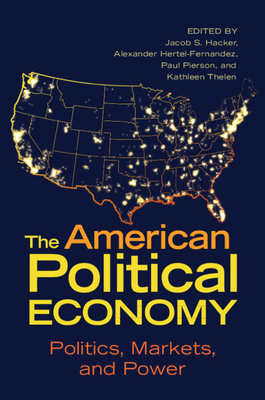 The American Political Economy (Cambridge Studies in Comparative Politics) By Jacob S. Hacker (Editor), Alexander Hertel-Fernandez (Editor), Paul Pierson (Editor) Cover Image