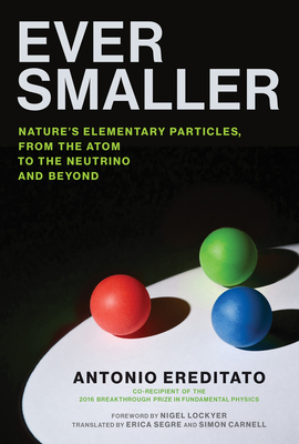 Ever Smaller: Nature's Elementary Particles, From the Atom to the Neutrino and Beyond Cover Image