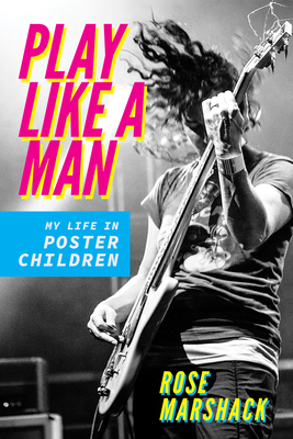 Play Like a Man: My Life in Poster Children (Music in American Life)
