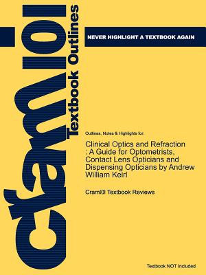 Studyguide for Clinical Optics and Refraction: A Guide for Optometrists, Contact Lens Opticians and Dispensing Opticians by Keirl, Andrew William, Isb Cover Image