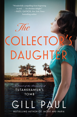 The Collector's Daughter: A Novel of the Discovery of Tutankhamun's Tomb By Gill Paul Cover Image