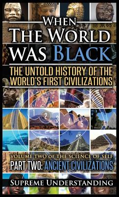 When the World Was Black Part Two: The Untold History of the World's First Civilizations - Ancient Civilizations Cover Image