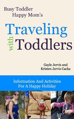 Traveling With Toddlers: Information and Activities for a Happy Holiday (Busy Toddler #3)