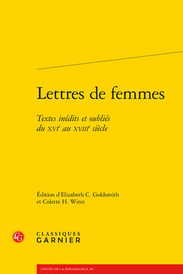 Lettres de Femmes: Textes Inedits Et Oublies Du Xvie Au Xviiie Siecle (Textes de La Renaissance #89)