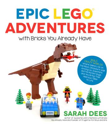 Cover for Epic LEGO Adventures with Bricks You Already Have