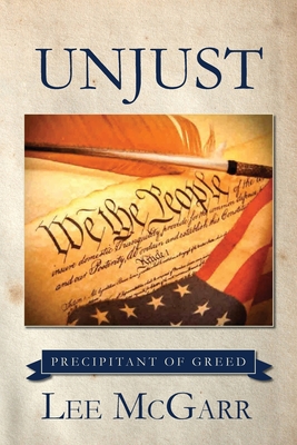 Unjust: Precipitant of Greed By Lee McGarr Cover Image