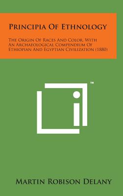 Principia of Ethnology: The Origin of Races and Color, with an Archaeological Compendium of Ethiopian and Egyptian Civilization (1880) By Martin Robison Delany Cover Image