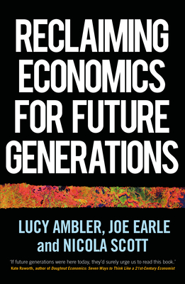 Reclaiming economics for future generations (Manchester Capitalism) By Lucy Ambler, Joe Earle, Nicola Scott Cover Image