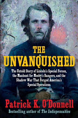 The Unvanquished: The Untold Story of Lincoln's Special Forces, the Manhunt for Mosby's Rangers, and the Shadow War That Forged America' Cover Image