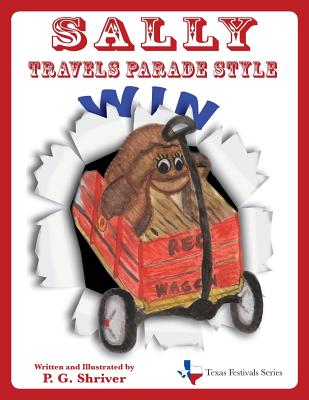 Sally Travels Parade Style: A travel book for ages 3-8 (Texas Festivals #2) By P. G. Shriver, P. G. Shriver (Created by) Cover Image