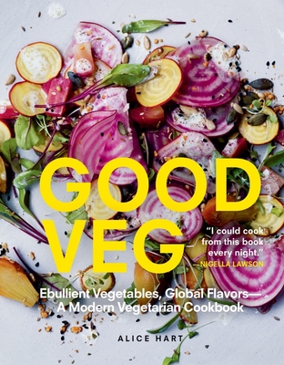 Good Veg: Ebullient Vegetables, Global Flavors—A Modern Vegetarian Cookbook