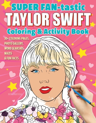 Super Fan-Tastic Taylor Swift Coloring & Activity Book: 30+ Coloring Pages, Photo Gallery, Word Searches, Mazes, & Fun Facts By Jessica Kendall Cover Image