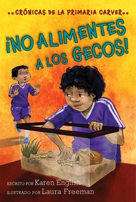 ¡no Alimentes A Los Gecos!: Don't Feed the Geckos! (Spanish edition) (The Carver Chronicles #3) By Karen English, Laura Freeman (Illustrator), Aurora Humaran (Translated by), Leticia Monge (Translated by) Cover Image
