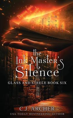 The Ink Master's Silence (Glass and Steele #6) By C. J. Archer Cover Image