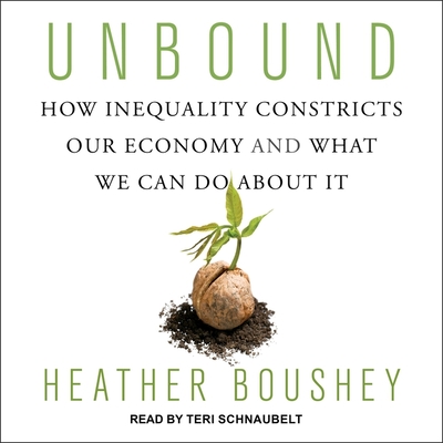 Unbound: How Inequality Constricts Our Economy and What We Can Do about It By Heather Boushey, Teri Schnaubelt (Read by) Cover Image