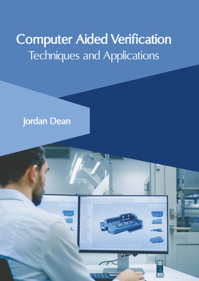 Computer Aided Verification: Techniques and Applications By Jordan Dean (Editor) Cover Image