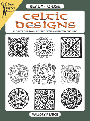 Ready-To-Use Celtic Designs: 96 Different Royalty-Free Designs Printed One Side (Dover Clip Art Ready-To-Use) By Mallory Pearce Cover Image