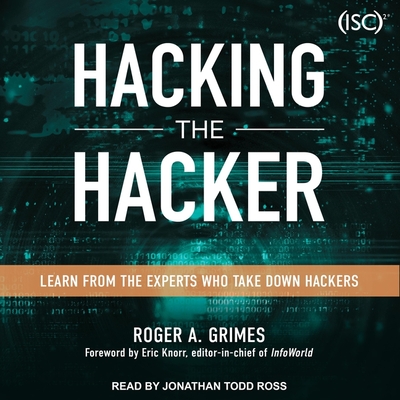 Hacking the Hacker Lib/E: Learn from the Experts Who Take Down Hackers By Jonathan Todd Ross (Read by), Roger A. Grimes Cover Image
