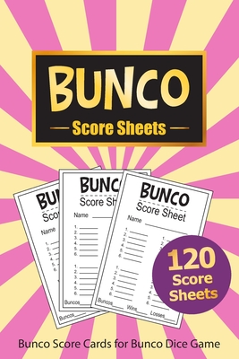 Bunco Score Sheets: 120 Bunco Score Cards for Bunco Dice Game Lovers Score Pads v11 By Loving World Score Sheets Cover Image