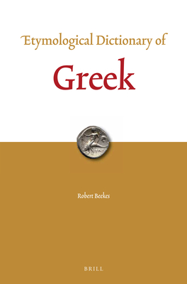 Etymological Dictionary of Greek (2 Vols.) (Leiden Indo-European Etymological Dictionary #10)