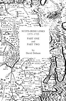 Scots-Irish Links 1575-1725 in Two Parts By David Dobson Cover Image