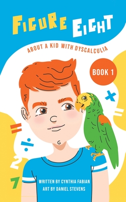 Figure Eight: About a Kid with Dyscalculia: Book 1 By Cynthia Fabian Cover Image