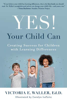 Yes! Your Child Can: Creating Success for Children with Learning Differences By Victoria Waller Cover Image