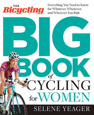 The Bicycling Big Book of Cycling for Women: Everything You Need to Know for Whatever, Whenever, and Wherever You Ride Cover Image