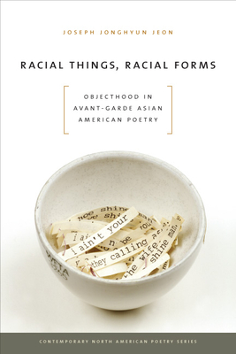 Racial Things, Racial Forms: Objecthood in Avant-Garde Asian American Poetry (Contemp North American Poetry)