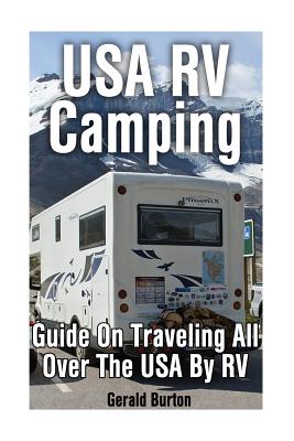 USA RV Camping: Guide On Traveling All Over The USA By RV By Gerald Burton Cover Image