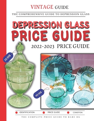 Depression Glass Price Guide 2022-2023: The Comprehensive Guide To Rare Depression Glass By Barbarhi Dr Amber Cover Image