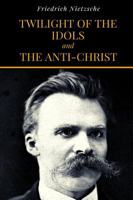 Twilight Of The Idols and The Anti-Christ Cover Image