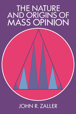 The Nature and Origins of Mass Opinion (Cambridge Studies in Public Opinion and Political Psychology) By John R. Zaller Cover Image