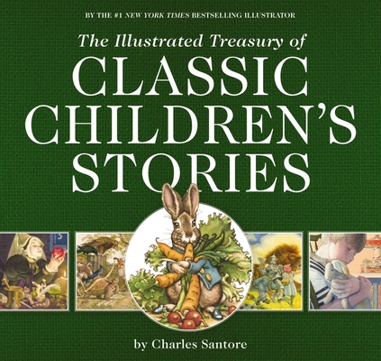 The Illustrated Treasury of Classic Children's Stories: Featuring the artwork of The New York Times Best-selling Illustrator, Charles Santore (The Classic Edition) Cover Image