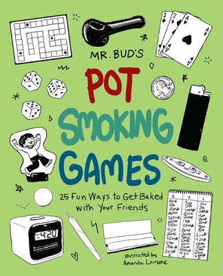 Mr. Bud's Pot Smoking Games: 25 Fun Ways to Get Baked with Your Friends Cover Image