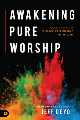 Awakening Pure Worship: Cultivating a Closer Friendship with God Cover Image