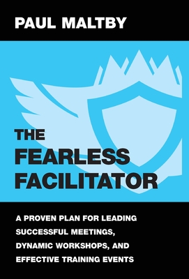 The Fearless Facilitator: A proven plan for leading successful meetings, dynamic workshops and effective training events Cover Image