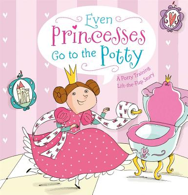 Even Princesses Go to the Potty: A Potty Training Life-the-Flap Story Cover Image
