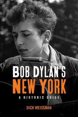 Bob Dylan's New York: A Historic Guide (Excelsior Editions) By Dick Weissman Cover Image
