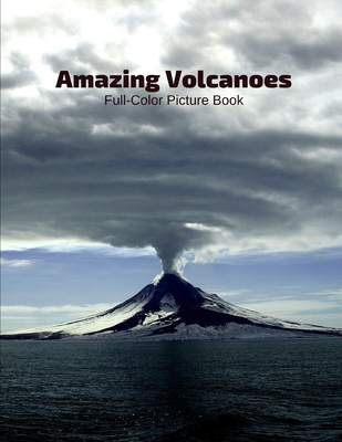 Amazing Volcanoes Full-Color Picture Book: Volcano Photography Book -Natural Disaster Volcanic Fire Coffee Table Book Cover Image