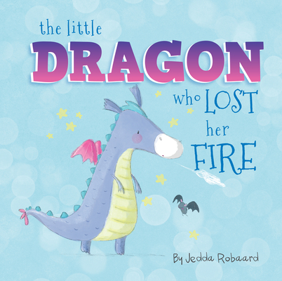 The Little Dragon Who Lost Her Fire (Little Magical Creatures)
