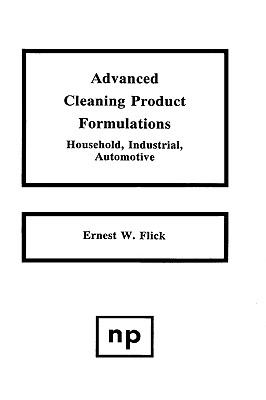 Advanced Cleaning Product Formulations, Vol. 1 By Ernest W. Flick Cover Image