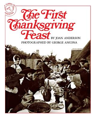 The First Thanksgiving Feast By Joan Anderson, George Ancona (Illustrator) Cover Image